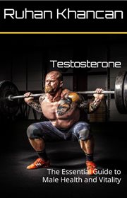Testosterone : The Essential Guide to Male Health and Vitality cover image cdn