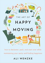 The Art of Happy Moving : How to Declutter, Pack, and Start Over While Maintaining Your Sanity and Finding Happiness cover image cdn