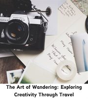 The Art of Wandering : Exploring Creativity Through Travel cover image cdn