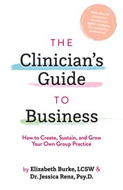The clinician's guide to business : how to create, sustain, and grow your own group practice cover image cdn