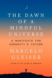 The dawn of a mindful universe : a manifesto for humanity's future cover image cdn