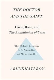 The doctor and the saint : caste, race, and annihilation of caste, the debate between b.r. ambedkar and m.k. gandhi cover image cdn