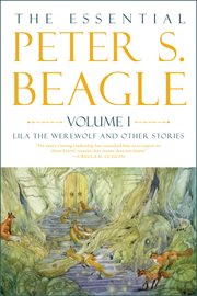 The essential Peter S. Beagle. Volume 1 cover image cdn