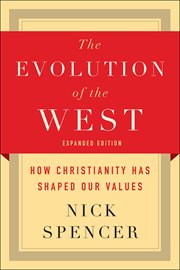 The Evolution of the West : How Christianity Has Shaped Our Values cover image cdn
