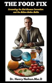 The food fix : unraveling the diet-disease connection and the billion-dollar battle cover image cdn