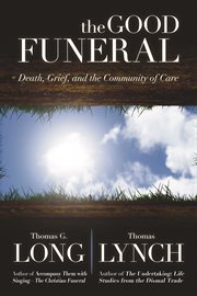 The Good Funeral : Death, Grief, and the Community of Care cover image cdn