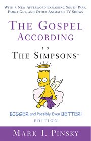 The Gospel according to The Simpsons, Bigger and Possibly Even Better! Edition : With a New Afterword Exploring South Park, Family Guy, & Other Animated TV Shows. Gospel according to... cover image cdn