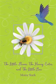 The Little Flower, the Honey Eater, and the Little Bee cover image cdn