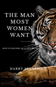 The man most women want : how to become an alpha male cover image cdn