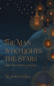The Man who Lights the Stars and other festive stories cover image cdn
