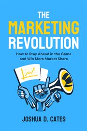 The Marketing Revolution : How to Stay Ahead in the Game and Win More Market Share cover image cdn