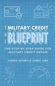 The Military Credit Blueprint : The Step-By-Step Guide for Military Credit Repair cover image cdn