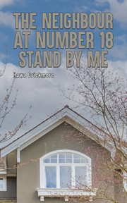 The neighbour at Number 18 : stand by me cover image cdn