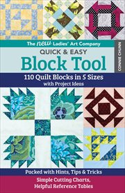 The new Ladies' Art Company quick & easy block tool : 110 quilt blocks in 5 sizes with project ideas : packed with hints, tips & tricks : simple cutting charts, helpful reference tables cover image cdn