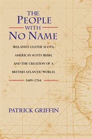 The People With No Name : Ireland's Ulster Scots, America's Scots Irish, and the Creation of a British Atlantic World, 1689-17 cover image cdn