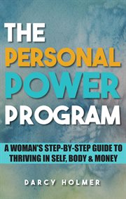 The Personal Power Program : A Woman's Step-by-Step Guide to Thriving in Self, Body & Money cover image cdn