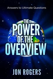 The power of the overview : answers to ultimate questions cover image cdn