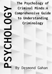 The psychology of criminal minds : a comprehensive guide to understanding criminology cover image cdn