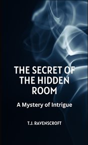 The Secret of the Hidden Room : A Mystery of Intrigue cover image cdn