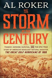 The Storm of the Century : Tragedy, Heroism, Survival, and the Epic True Story of America's Deadliest Natural Disaster cover image cdn