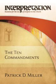 The Ten Commandments : Interpretation: Resources for the Use of Scripture in the Church. Interpretation: Resources for the Use of Scripture in the Church cover image cdn