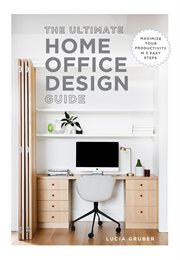 The Ultimate Home Office Design Guide : Maximize your productivity in 5 easy steps cover image cdn