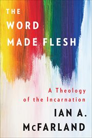 The Word Made Flesh : A Theology of the Incarnation cover image cdn
