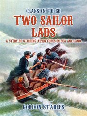 Two Sailor Lads : A Story of Stirring Adventures on Sea and Land cover image cdn