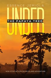 Under the Papaya Tree : Non-stop Action on an Island Adventure cover image cdn