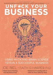 Unf**k Your Business : Using Math and Brain Science to Run a Successful Business cover image cdn