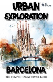Urban Exploration : Barcelona the Comprehensive Travel Guide cover image cdn