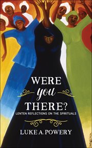 Were You There? : Lenten Reflections on the Spirituals cover image cdn