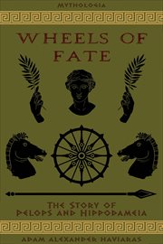 Wheels of fate : the story of Pelops and Hippodameia cover image cdn