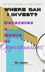 Where Can I Invest? Unlocking a World of Opportunities : Get Your Finances In Order cover image cdn