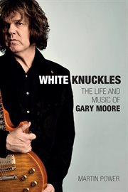White Knuckles : The Life of Gary Moore cover image cdn