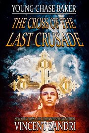 Young Chase Baker and the Cross of the Last Crusade cover image cdn