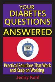 Your Diabetes Questions Answered : Practical Solutions That Work and Keep on Working cover image cdn