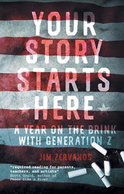Your Story Starts Here : A Year on the Brink with Generation Z cover image cdn