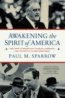 Awakening the spirit of America : FDR's war of words with Charles Lindbergh--and the battle to save democracy  cover image cdn