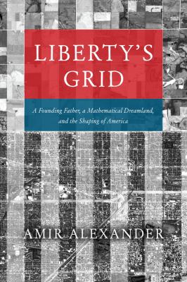 Liberty's grid : a founding father, a mathematical dreamland, and the shaping of America  cover image cdn