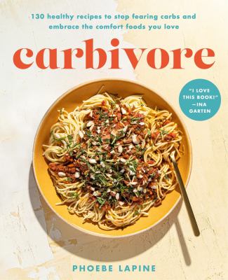 Carbivore : 125 healthy recipes to stop fearing carbs and embrace the comfort foods you love  cover image cdn