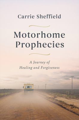 Motorhome prophecies : a journey of healing and forgiveness  cover image cdn