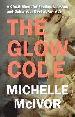 The glow code : a cheat sheet for feeling, looking, and being your best at any age  cover image cdn