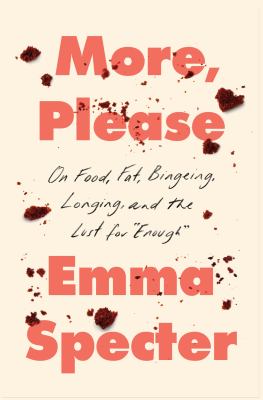 More, please : on food, fat, bingeing, longing, and the lust for "enough"  cover image cdn