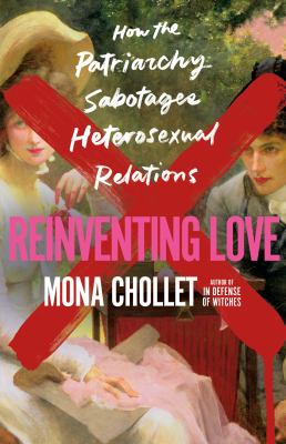 Reinventing love : how the patriarchy sabotages heterosexual relations  cover image cdn