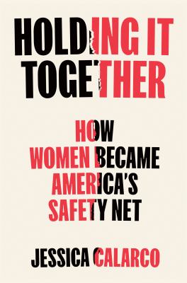 Holding it together : how women became America's safety net  cover image cdn