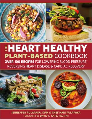 The heart healthy plant-based cookbook : over 100 recipes for lowering blood pressure, reversing heart disease & cardiac recovery  cover image cdn