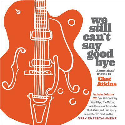 We still can't say good bye a musicians' tribute to Chet Atkins cover image cdn