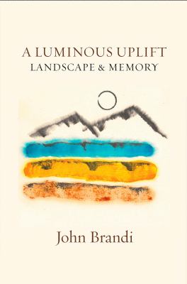 A luminous uplift : landscape & memory : selected & new writings 1979-2021  cover image cdn