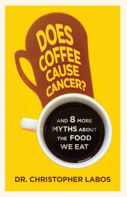 Does coffee cause cancer? : and 8 more myths about the food we eat  cover image cdn